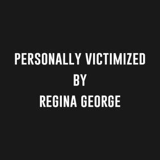 Personally Victimized By Regina George T-Shirt