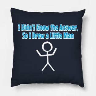 I Didn't Know the Answer So I Drew a Little Man Pillow