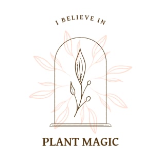 I Believe in Plant Magic T Shirt T-Shirt