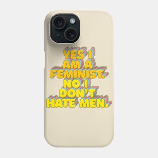 Yes I Am A Feminist, No I Don't Hate Men - Feminist Statement Design Phone Case