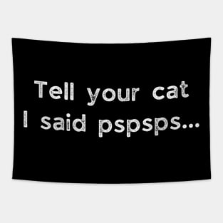 Tell your cat i said pspsps Tapestry