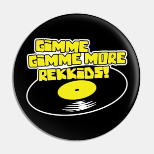 Gimme Gimme More Rekkids! Pin