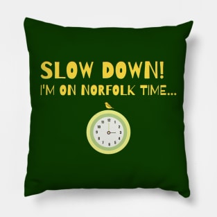 Slow Down! I'm on Norfolk time... Pillow