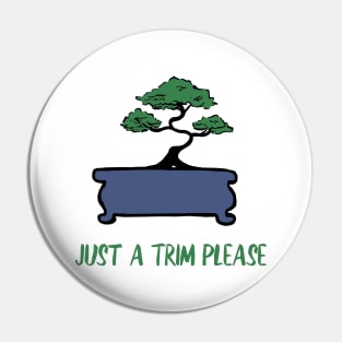 Just A Trim Funny Bonsai Tree Pin