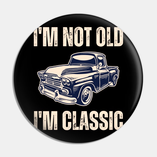 I'm Not Old I'm Classic Pin by Drawab Designs