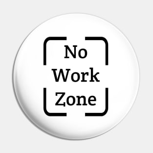 No Work Zone funny T Shirt Pin