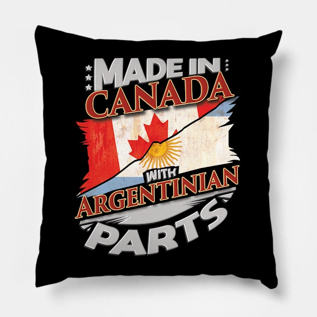 Made In Canada With Argentinian Parts - Gift for Argentinian From Argentina Pillow by Country Flags