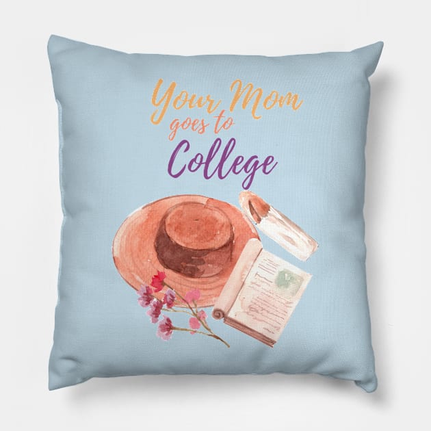 Your MOM goes to college Pillow by Buffalo Tees
