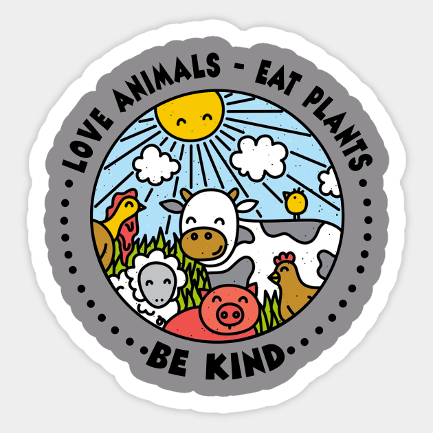 Love Animals - Eat Plants - Be Kind Vegan - Vegan - Sticker | TeePublic Love Animals - Eat Plants - Be Kind Vegan - Vegan - Sticker | TeePublic