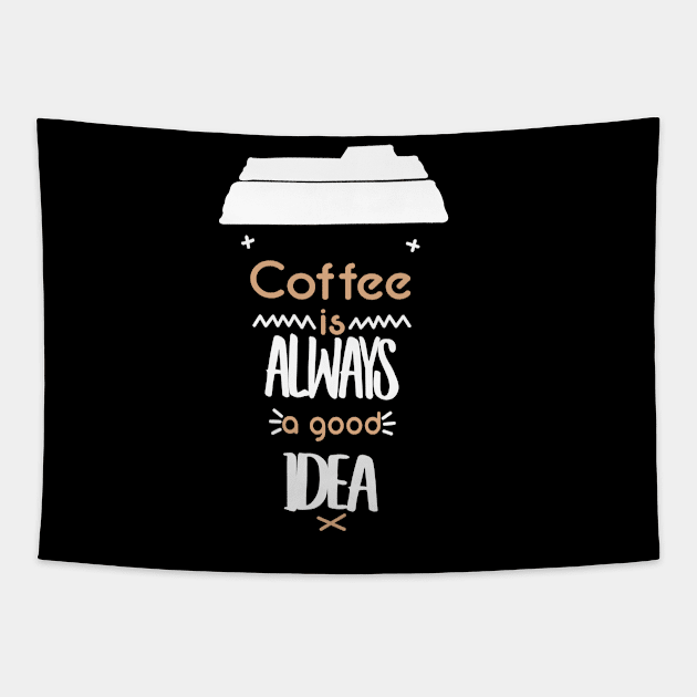 COFFEE IS ALWAYS A GOOD IDEA Tapestry by BonnyNowak