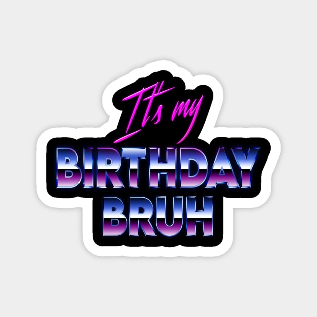 Vintage 80's Bruh It's My Birthday Funny Birthday Magnet by ANAREL