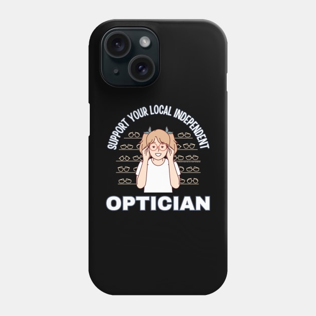 Support Your Local Independent Optician Phone Case by Timeless Chaos