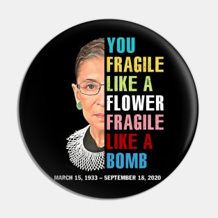 Not Fragile Like A Flower Fragile Like A Bomb Ruth Bader Ginsburg Love Rbg Pin