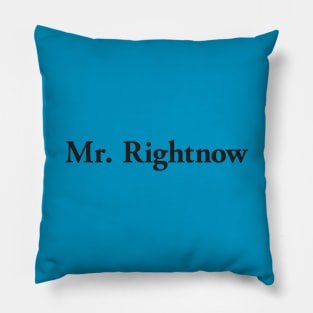 Mr. Rightnow Pillow