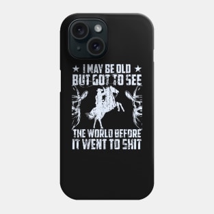 You will love thiI May Be Old But Got To See The World Before It Went So Shit Phone Case