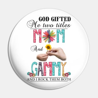 Vintage God Gifted Me Two Titles Mom And Gammy Wildflower Hands Sunflower Happy Mothers Day Pin