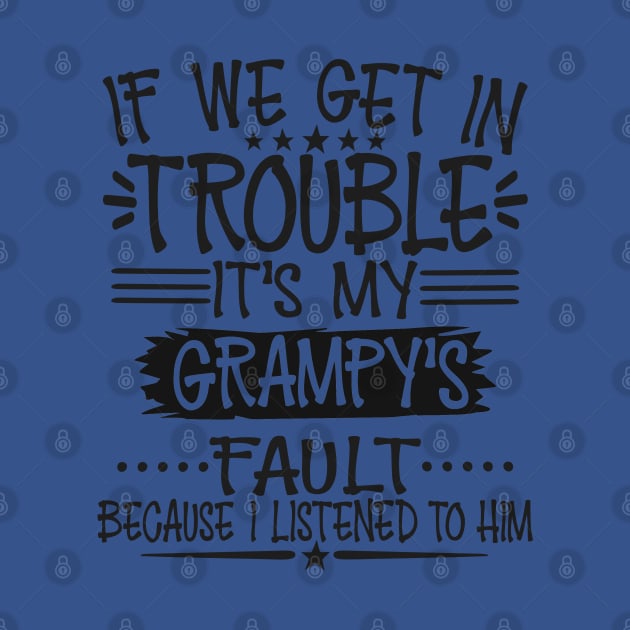 If We Get In Trouble It's Grampy's Fault T-Shirt by Imp's Dog House