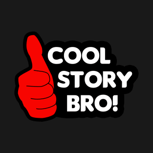 Thumbs Up - Cool Story Bro! T-Shirt