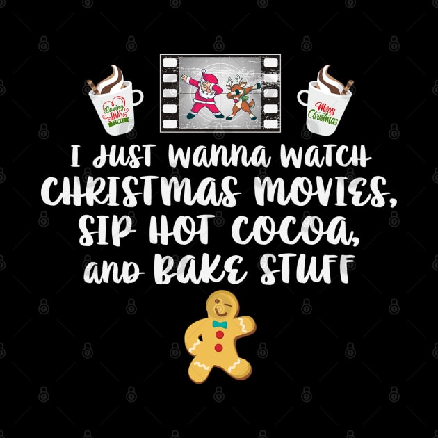 I just Wanna Watch Christmas Movies Sip Hot Cocoa Bake Stuff by Rosemarie Guieb Designs