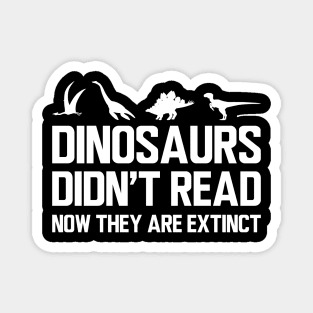 Reader - Dinosaurs didn't read now they are extinct w Magnet