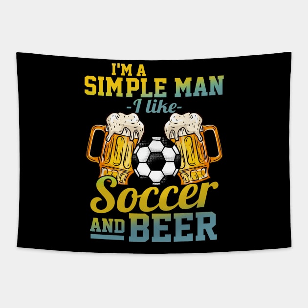 I'm A Simple Man I Love Soccer And Beer Gift Tapestry by biNutz