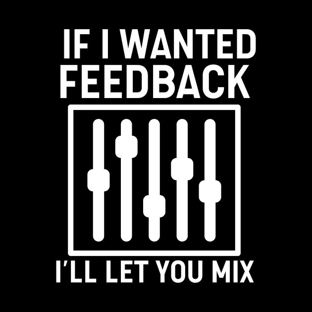 If I Wanted Feedback I'll Let You Mix by The Jumping Cart