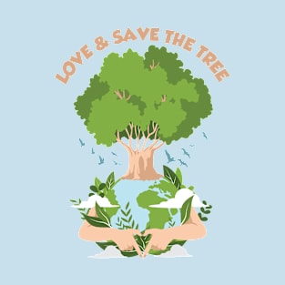 love and save the tree for better world T-Shirt