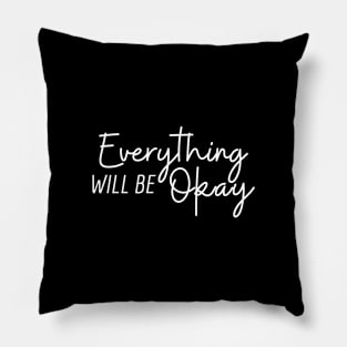 Everything Will Be Okay Pillow