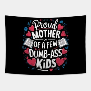 Womens Proud Mother Of A Few Dumbass Kids Tapestry
