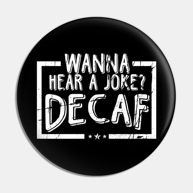 Wanna Hear A Joke? Decaf! Pin by TeddyTees