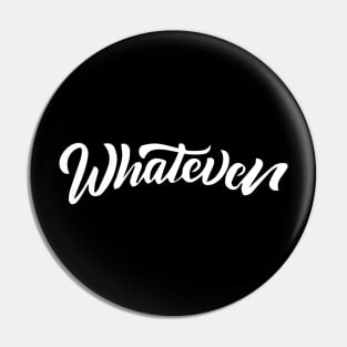 whatever Pin