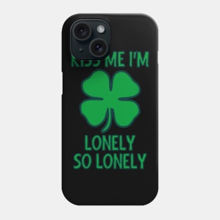 Kiss Me I'm Lonely So Lonely Phone Case