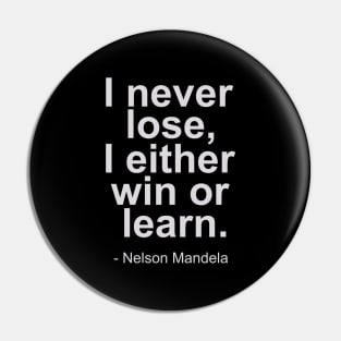 I never lose, i either win or learn - Nelson Mandela Quotes Pin