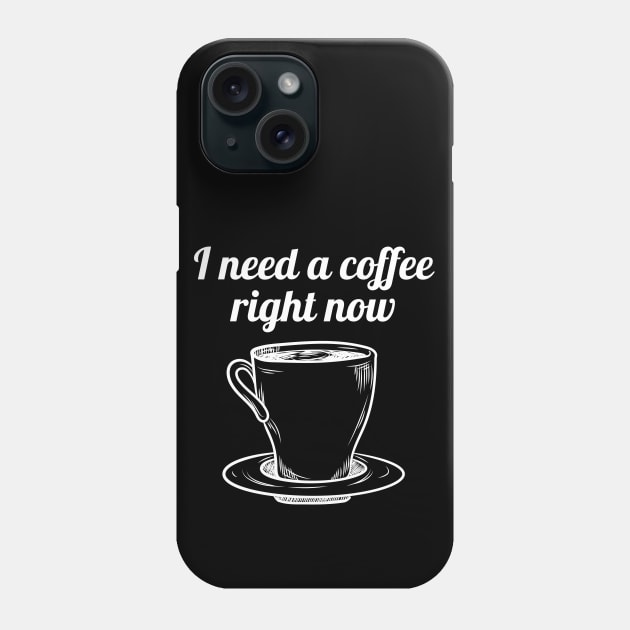 I need a cup of coffee right now Phone Case by Purrfect