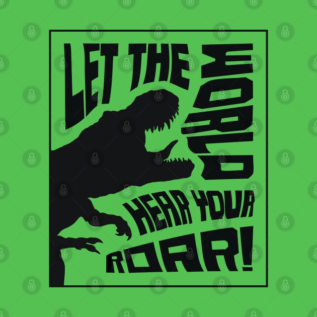 Let The World Hear Your Roar – Roaring T-Rex Dinosaur Lettering Design (Pure Black Edition) by Optimix