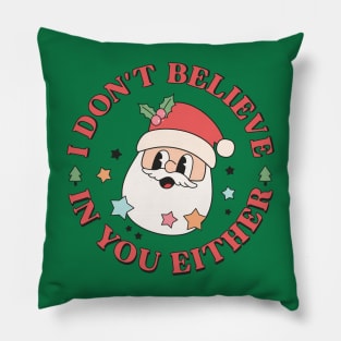 I Don't Believe In You Either Santa Funny Christmas Xmas Pillow