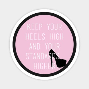 Keep Your Heels High and Your Standards Higher Magnet