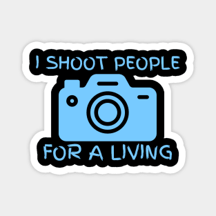 I Shoot People For A Living Magnet