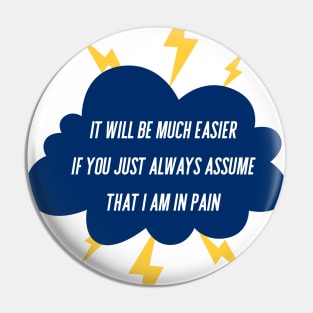 It Will Be Much Easier If You Just Always Assume That I Am In Pain - Storm Cloud Pin