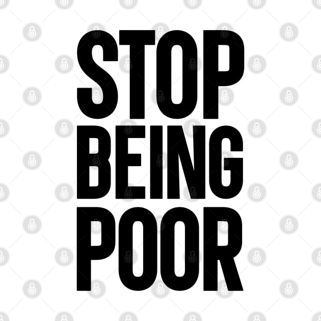 Stop being poor by ARRIGO