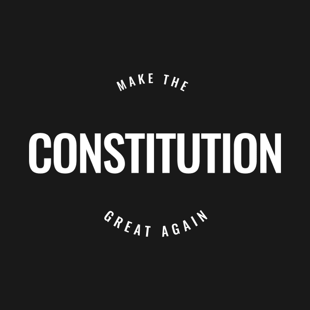 Make the Constitution great again by Creation Pro Tees