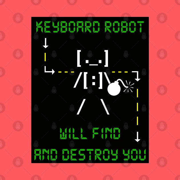 KEYBOARD ROBOT WILL FIND AND DESTROY YOU by DodgertonSkillhause