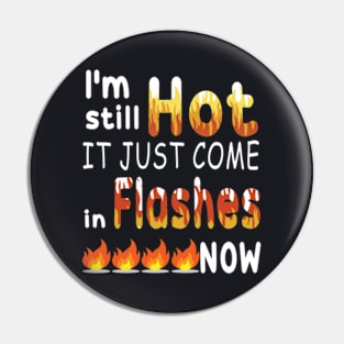 I M Still Hot It Just Comes In Flashes Now Pin