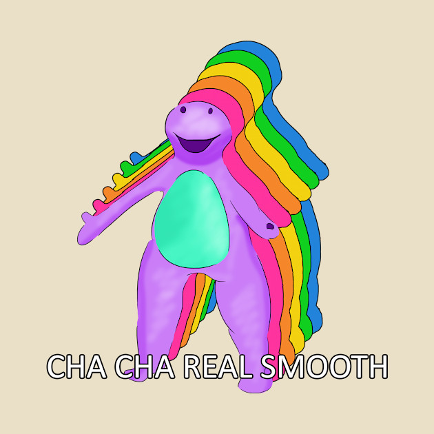 Cha Cha Real Smooth Barney Meme By Barnyardy - 