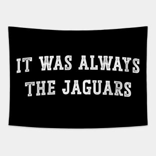 It was always the Jags Jacksonville Jaguars v3 Tapestry