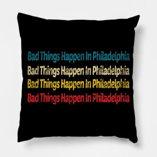 bad things happen in philadelphia Pillow