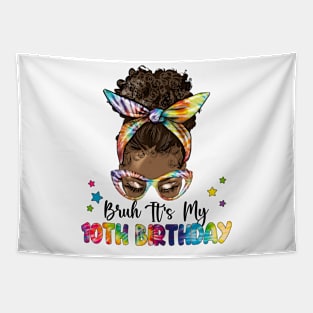 Bruh It's My 10th Birthday 10 Year Old 10th Birthday Gift For Girl Kids Tapestry