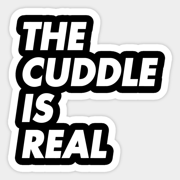 The Cuddle Is Real