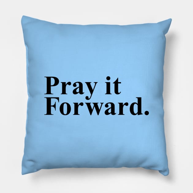 Pray it Forward Pillow by thechicgeek