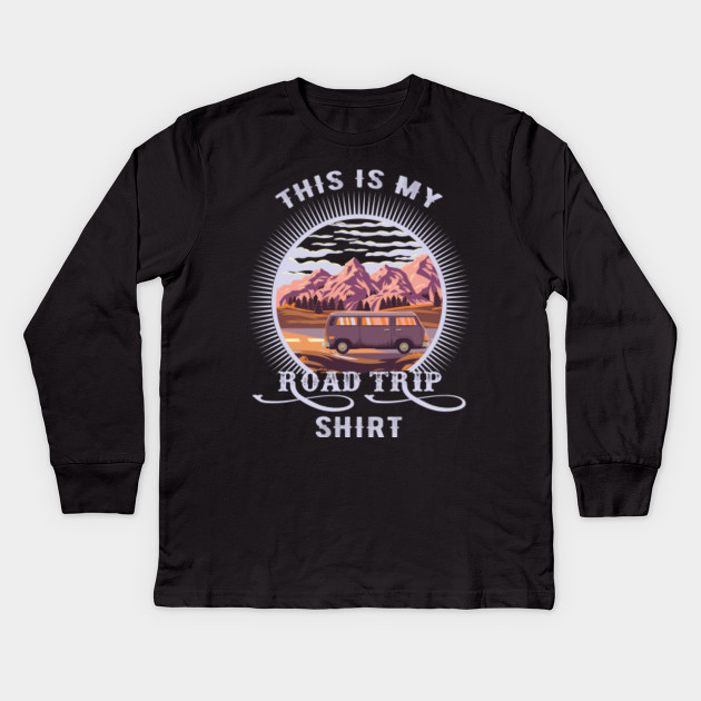 This Is My Road Trip Shirt Family Road Trip Gift Kinder Long Sleeve T Shirt Teepublic De